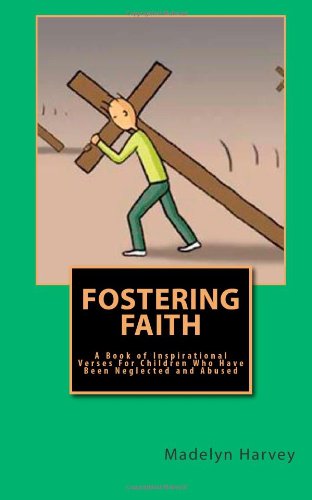 9781456550004: Fostering Faith: A Book of Inspirational Verses for Children Who Have Been Neglected and Abused