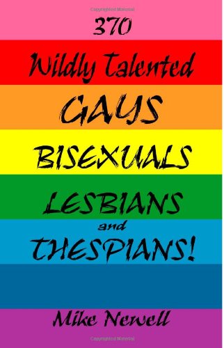 370 Wildly Talented Gays Bisexuals Lesbians and Thespians! (9781456551032) by Newell, Mike