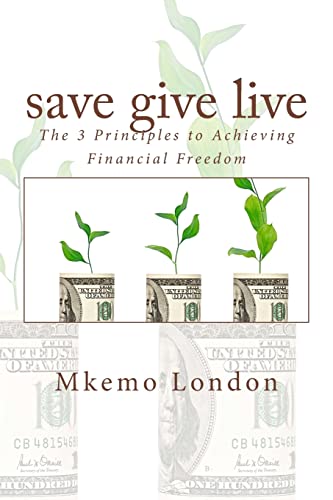Stock image for save give live: The 3 Principles to Achieving Financial Freedom for sale by ThriftBooks-Atlanta
