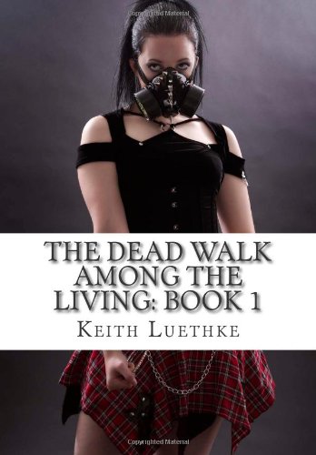 Stock image for The Dead Walk Among The Living: Book 1 for sale by Ergodebooks