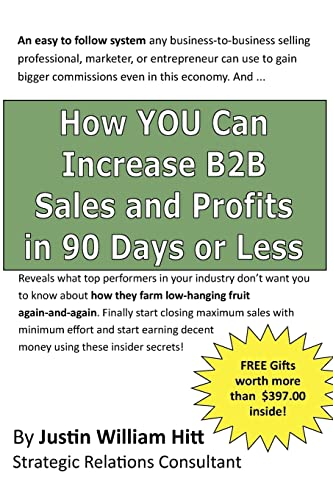 Stock image for How YOU Can Increase B2B Sales and Profits in 90-Days or Less: Gets you more profits with fewer resources is less time for sale by Bookmans