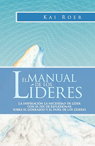 9781456559786: El Manual de los Lderes: La inspiracin la necesidad de lder con el fin de reflexionar sobre el liderazgo y el papel de los lderes
