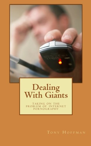 Dealing With Giants: Taking on the Problem of Internet Pornography (9781456559878) by Hoffman, Tony