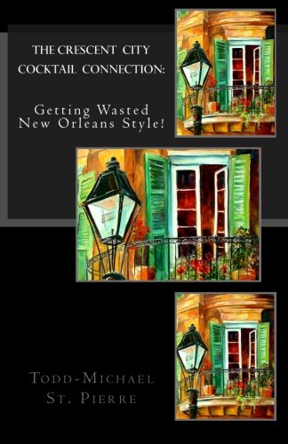 Beispielbild fr The Crescent City Cocktail Connection: Getting Wasted New Orleans Style! zum Verkauf von Revaluation Books