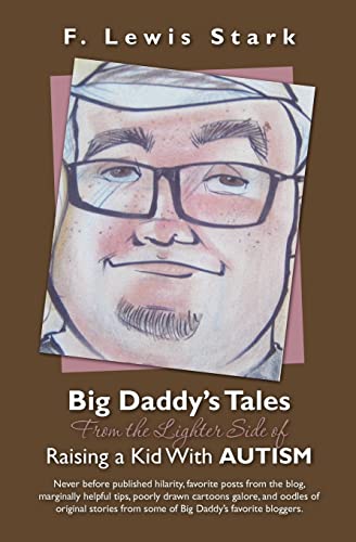 Stock image for Big Daddy's Tales From the Lighter Side of Raising a Kid With Autism: Never before published hilarity, favorite posts from the blog, marginally . from some of Big Daddy's favorite bloggers. for sale by Wonder Book