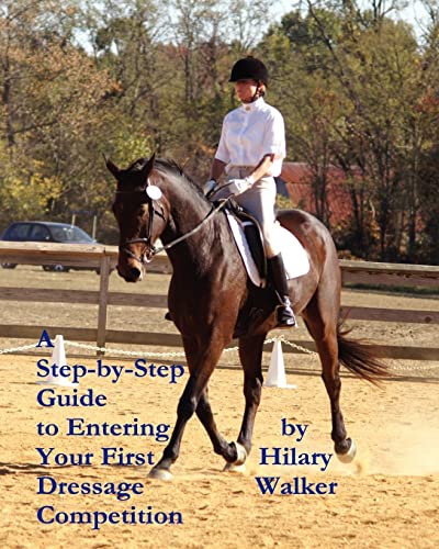 Stock image for A Step-by-Step Guide to Entering Your First Dressage Competition for sale by THE SAINT BOOKSTORE