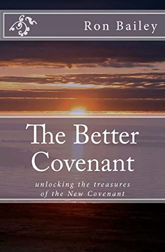 Beispielbild fr The Better Covenant: unlocking the treasures of the New Covenant zum Verkauf von ThriftBooks-Dallas