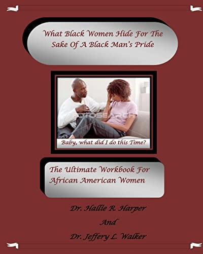 Stock image for What Black Women HideFor The Sake Of A Black Man's Pride: The Ultimate Workbook For African American Women for sale by THE SAINT BOOKSTORE