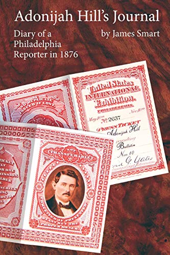 Beispielbild fr Adonijah Hill's Journal: Diary of a Philadelphia Reporter in 1876 zum Verkauf von Jeffrey Blake