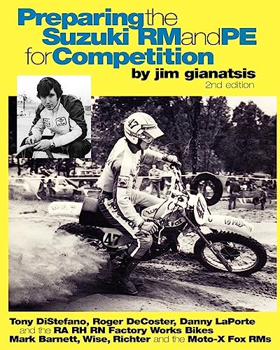 9781456578671: Preparing the Suzuki RM and PE for Competition: Tony DiStefano, Roger DeCoster, Danny LaPorte and the RA RH RN Suzuki Factory Works Bikes - Mark ... Richter and the Team Moto-X Fox Suzuki RMs