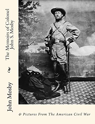 Imagen de archivo de The Memoirs of Colonel John S. Mosby: & Pictures From The American Civil War a la venta por Irish Booksellers
