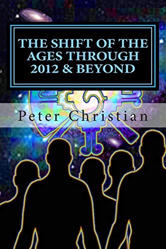 The Shift of the Ages through 2012 and Beyond: The Biggest Change Challenge of Our Time: Volume 1 - Peter Christian