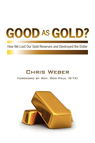 Good As Gold?: How We Lost Our Gold Reserves and Destroyed the Dollar (9781456586546) by Weber, Chris