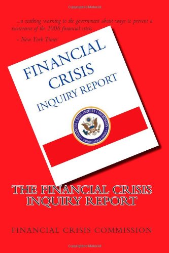 The Financial Crisis Inquiry Report: Final Report of the National Commission on the Causes of the Financial and Economic Crisis in the United States (9781456586744) by Commission, Financial Crisis Inquiry