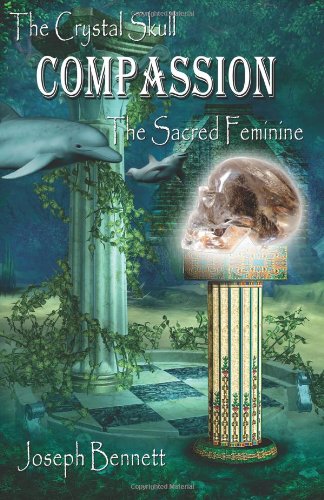 The Crystal Skull Compassion: The Sacred Feminine (9781456588410) by Bennett, Joseph