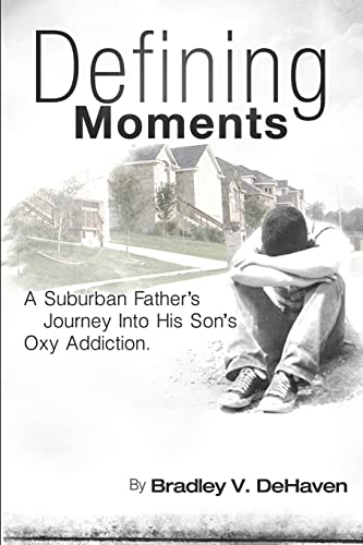 Stock image for Defining Moments: A Suburban Father's Journey into his Son's Oxy Addiction for sale by SecondSale