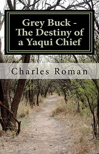 Grey Buck - The Destiny of a Yaqui Chief - Charles Roman