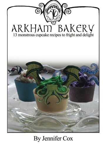 Arkham Bakery: 13 monstrous cupcake recipes to fright and delight (9781456592004) by Cox, Jennifer