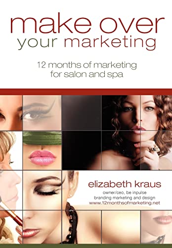 Beispielbild fr Make Over Your Marketing, 12 Months of Marketing for Salon and Spa: A guide for how-to make over every aspect of marketing in the salon and spa zum Verkauf von HPB-Ruby