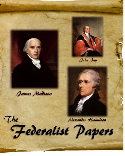 The Federalist Papers (9781456599973) by Hamilton, Alexander; Madison, James; Jay, John