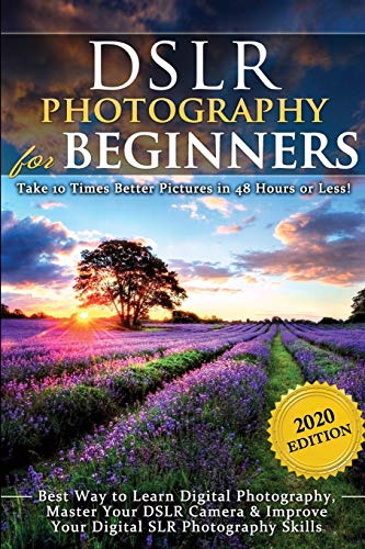 Stock image for DSLR Photography for Beginners: Take 10 Times Better Pictures in 48 Hours or Less! Best Way to Learn Digital Photography, Master Your DSLR Camera & Improve Your Digital SLR Photography Skills for sale by Books Unplugged