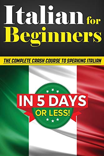 Stock image for Italian for Beginners : The COMPLETE Crash Course to Speaking Basic Italian in 5 DAYS OR LESS! (Learn to Speak Italian, How to Speak Italian, How to Learn Italian, Learning Italian, Speaking Italian) for sale by GreatBookPrices