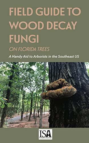 Imagen de archivo de Field Guide to Wood Decay Fungi on Florida Trees: A Handy Aid to Arborists in the Southeast US a la venta por Lucky's Textbooks