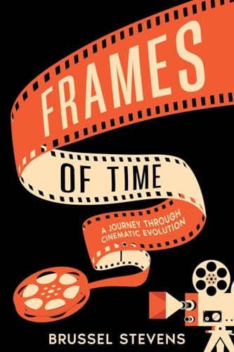 Imagen de archivo de Frames of Time: A Journey Through Cinematic Evolution a la venta por GF Books, Inc.