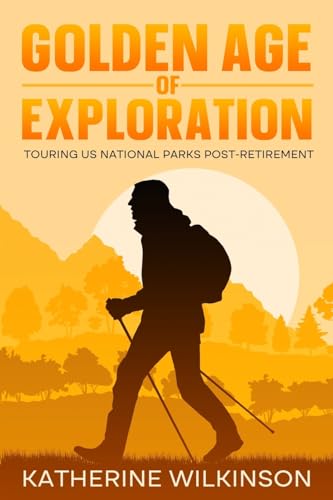 9781456642402: Golden Age of Exploration: Touring US National Parks Post-Retirement