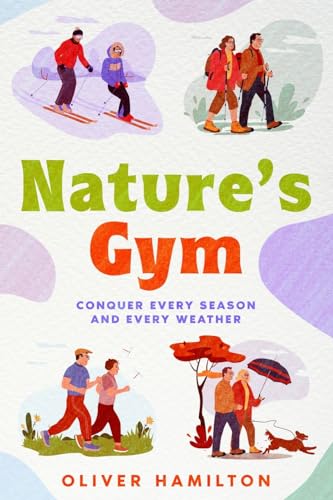 Imagen de archivo de Natures Gym: Conquer Every Season and Every Weather a la venta por Ebooksweb