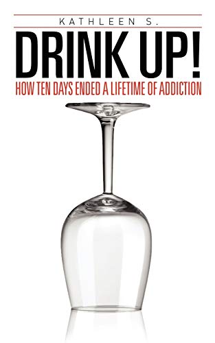 Beispielbild fr Drink Up!: How Ten Days Ended a Lifetime of Addiction zum Verkauf von SecondSale