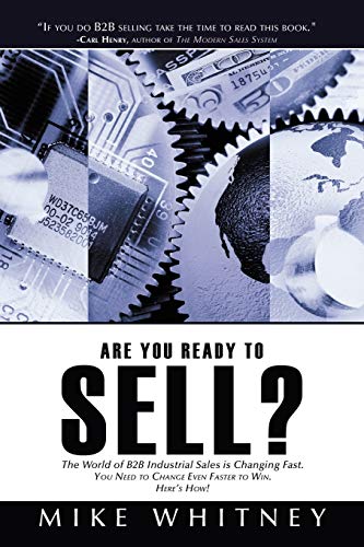 Stock image for Are You Ready to Sell?: B2B industrial buyers operate in a world of fast changing needs. You must change even faster to win orders. Here's how for sale by ThriftBooks-Dallas
