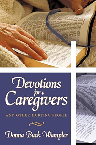 Stock image for Devotions for Caregivers: and Other Hurting People [Paperback] Wampler, Donna Buck for sale by Orphans Treasure Box