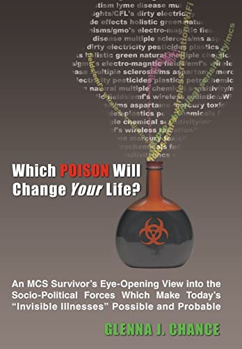 9781456712952: Which Poison Will Change Your Life?: An MCS Survivor's Eye-Opening View into the Socio-Political Forces Which Make Today's "Invisible Illnesses" Possible and Probable