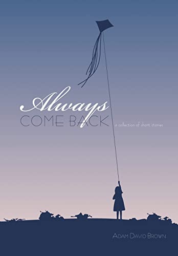 9781456713928: Always Come Back: A Collection of Short Stories
