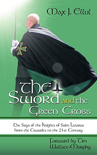 9781456714208: The Sword and the Green Cross: The Saga of the Knights of Saint Lazarus from the Crusades to the 21st Century.