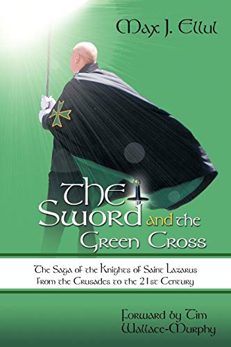 Stock image for The Sword and the Green Cross: The Saga of the Knights of Saint Lazarus from the Crusades to the 21st Century. for sale by ThriftBooks-Dallas