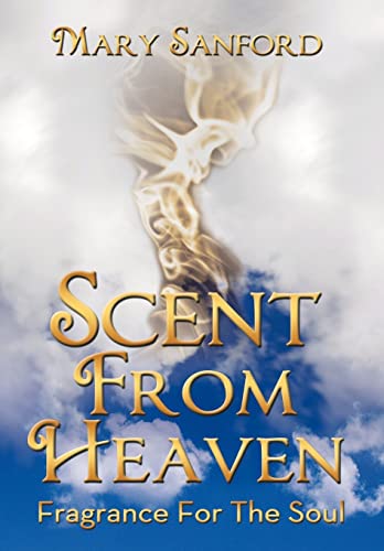 Scent from Heaven: Fragrance for the Soul - Mary Sanford