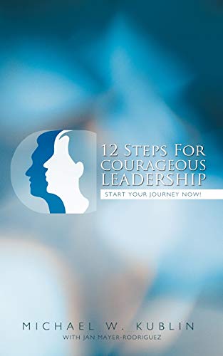 Beispielbild fr 12 Steps for Courageous Leadership : Start your Journey Now! zum Verkauf von Better World Books
