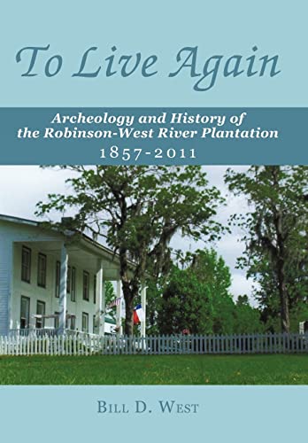 Stock image for To Live Again: Archeology and History of the Robinson-West River Plantation 1857-2011 for sale by HPB-Emerald