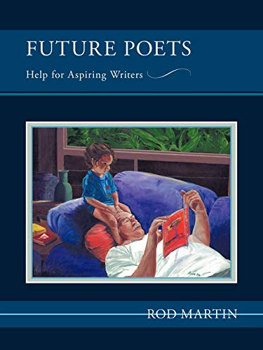 Future Poets: Help for Aspiring Writers (9781456721749) by Martin, Rod