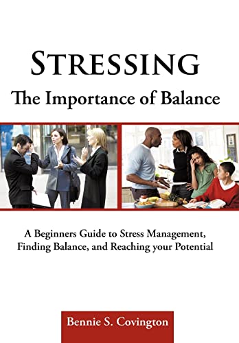 9781456722524: Stressing the Importance of Balance: A Beginners Guide to Stress Management, Finding Balance, and Reaching Your Potential