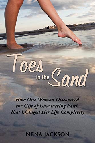 Toes in the Sand: How One Woman Discovered the Gift of Unwavering Faith That Changed Her Life Completely - Jackson, Nena