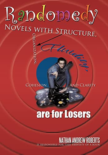 Stock image for Randomedy Novels with Structure, Organization, Fluidity, Cohesion, and Clarity Are for Losers for sale by PBShop.store US