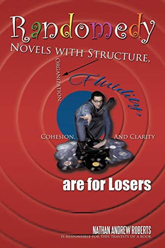 Stock image for Randomedy Novels with Structure, Organization, Fluidity, Cohesion, and Clarity Are for Losers for sale by PBShop.store US