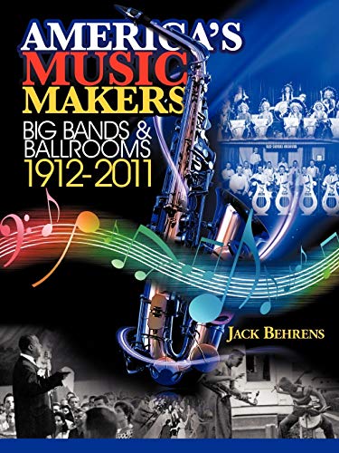 Stock image for America's Music Makers: Big Bands & Ballrooms 1912-2011 for sale by SecondSale