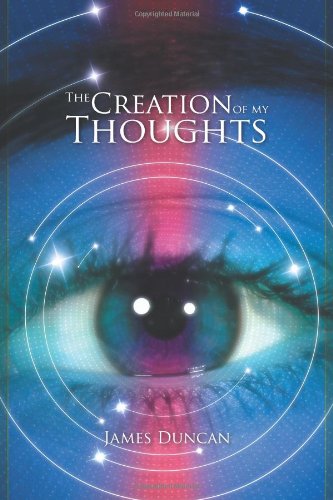 The Creation of My Thoughts (9781456730673) by Duncan, James