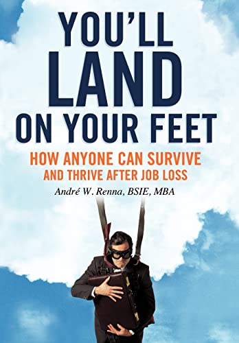 9781456730857: You'll Land on Your Feet: How Anyone Can Survive and Thrive After Job Loss