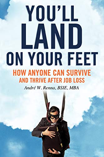 9781456730864: You'll Land on Your Feet: How Anyone Can Survive and Thrive After Job Loss