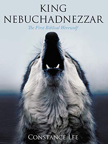 9781456732813: King Nebuchadnezzar: The First Biblical Werewolf